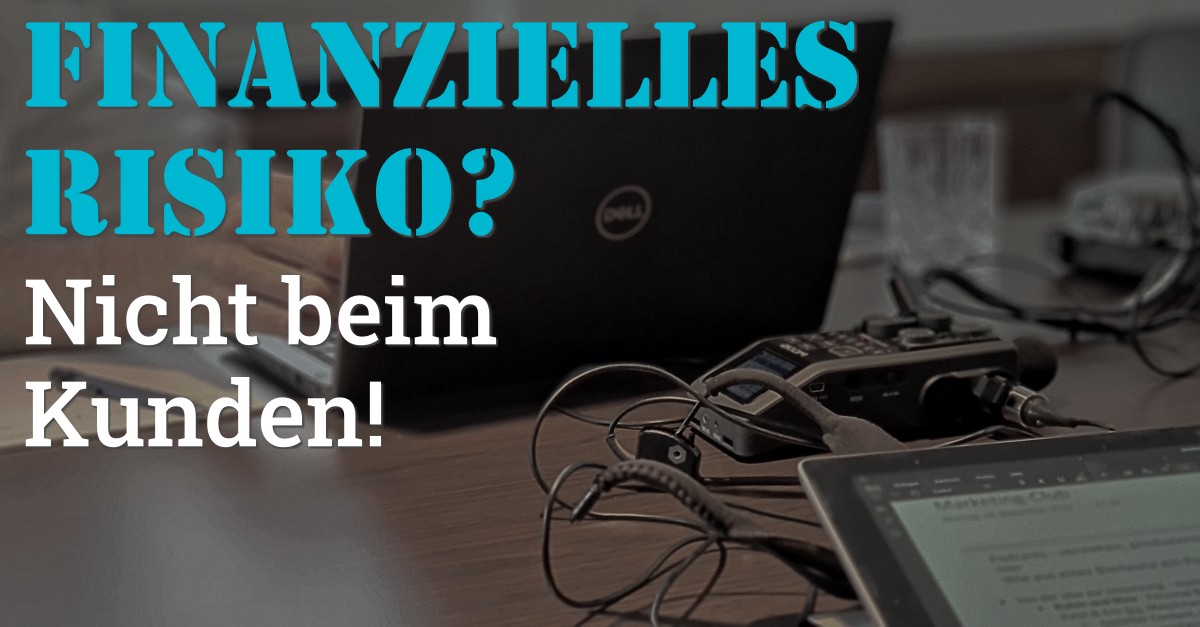 Folge 122 des Podcasts "Aus dem Maschinenraum für Marketing & Vertrieb": Finanzielles Risiko? Nicht beim Kunden